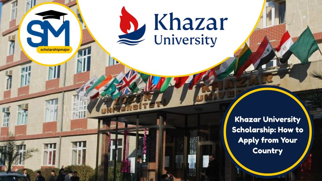 Khazar University Scholarship 2025: How to Apply from Your Country