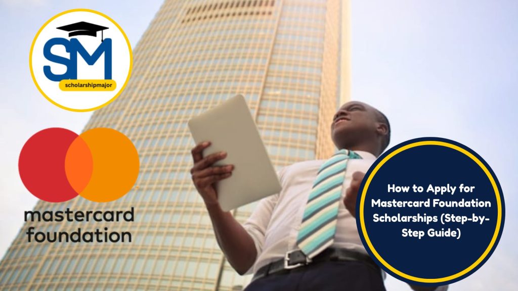 How to Apply for Mastercard Foundation Scholarships 2025-2026 (Step-by-Step Guide)