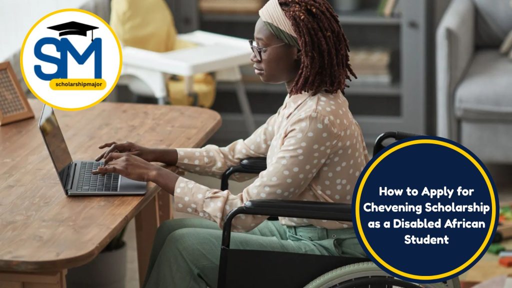 How to Apply for Chevening Scholarship as a Disabled African Student (2025)