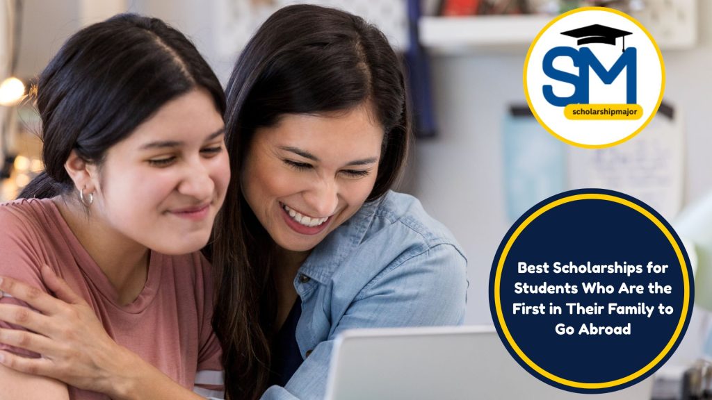 10 Best Scholarships for Students Who Are the First in Their Family to Go Abroad