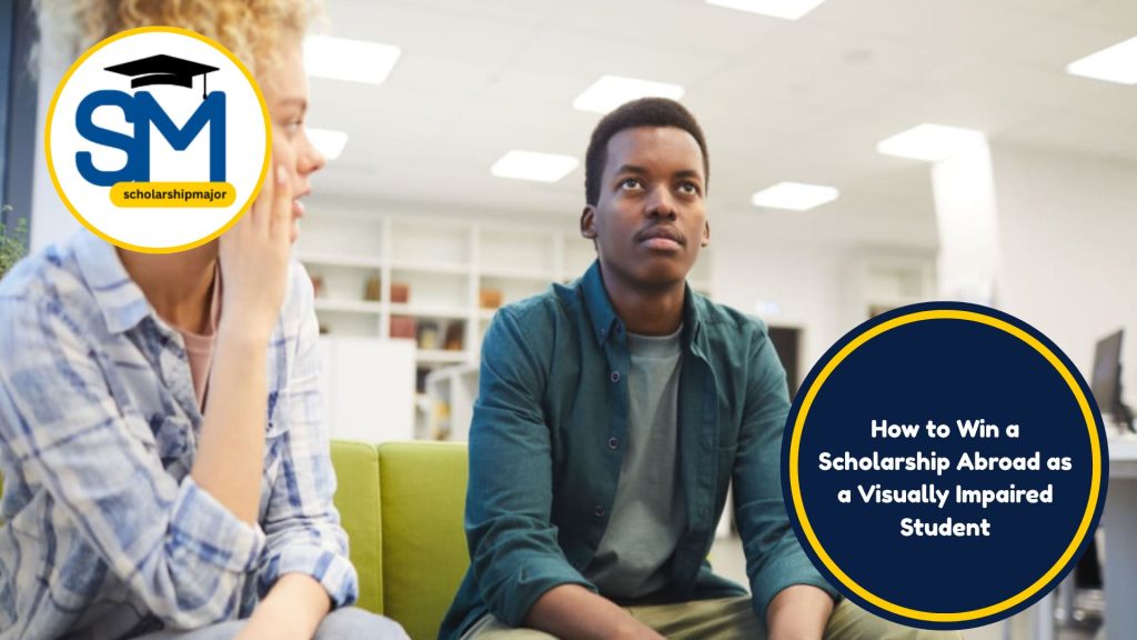 How to Win a Scholarship Abroad as a Visually Impaired Student