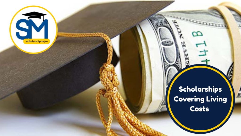 Scholarships Covering Living Costs 2025