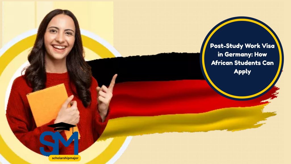 Post-Study Work Visa in Germany: How African Students Can Apply in 2025