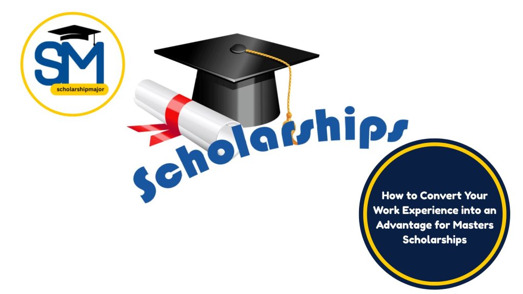 How to Convert Your Work Experience into an Advantage for Masters Scholarships
