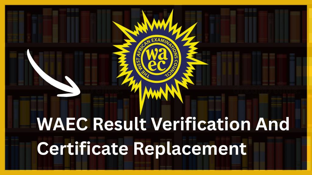 How To Order WAEC Result Verification And Certificate Replacement
